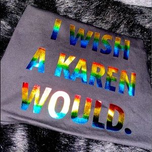 I wish A Karen would T-shirts (BLM)